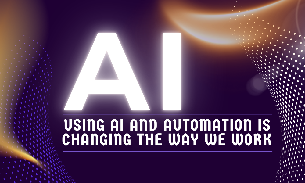 Using AI and Automation is Changing the Way We Work