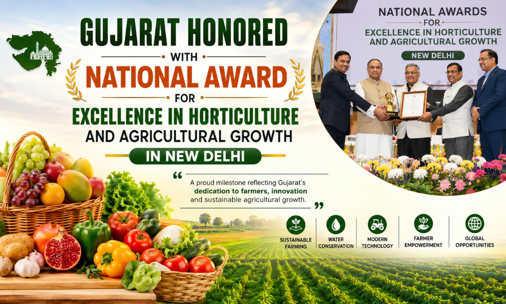 Gujarat Honored with National Award for Excellence in Horticulture and Agricultural Growth in New Delhi